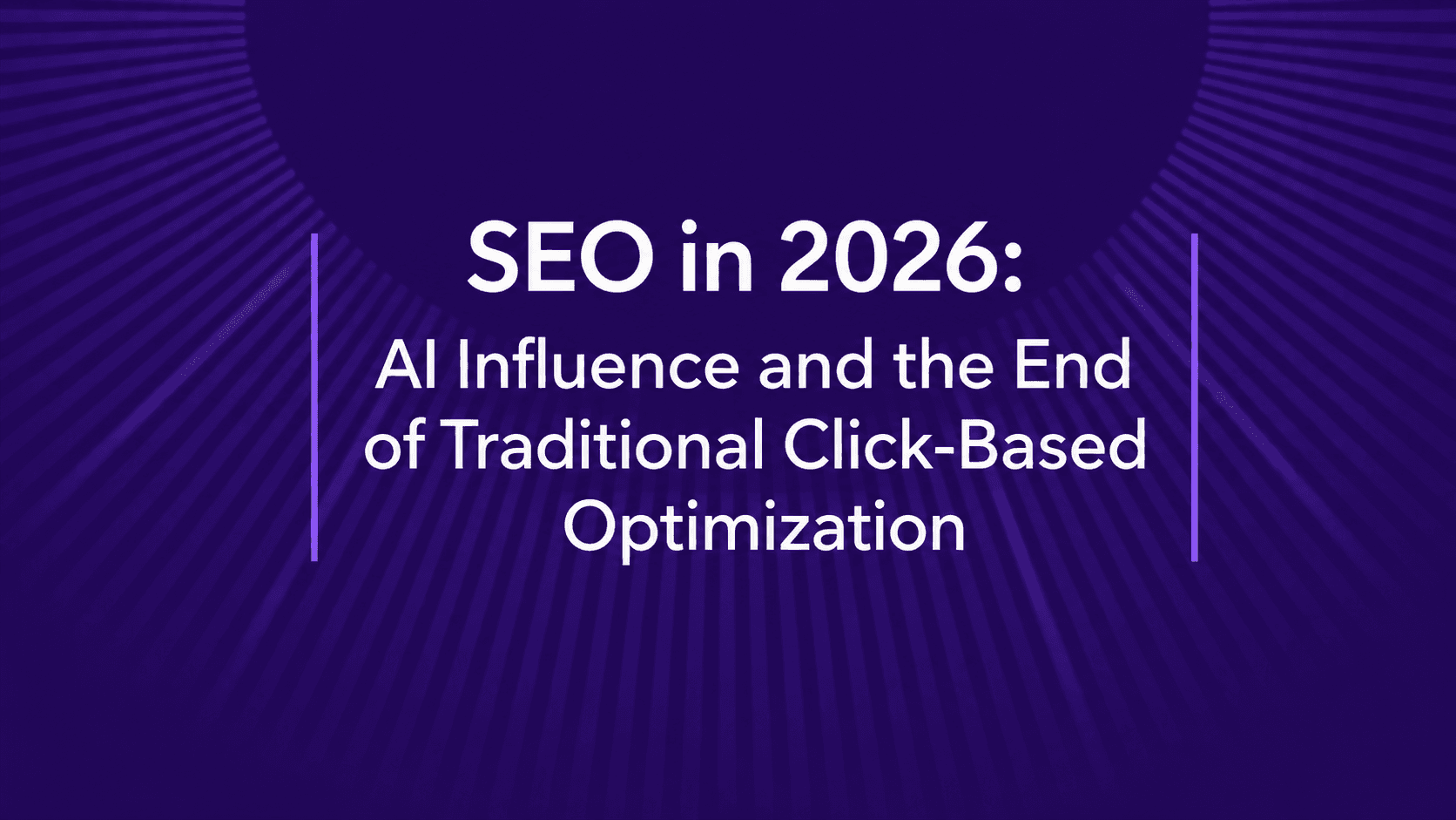 SEO in 2026: AI Influence and the End of Traditional Click-Based Optimization